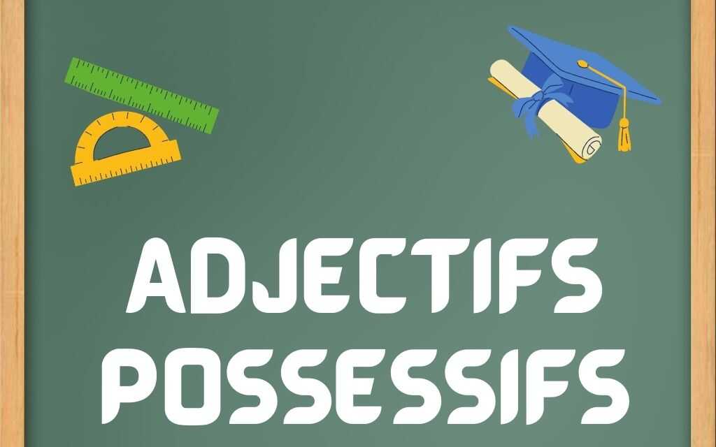 Les Adjectifs Possessifs