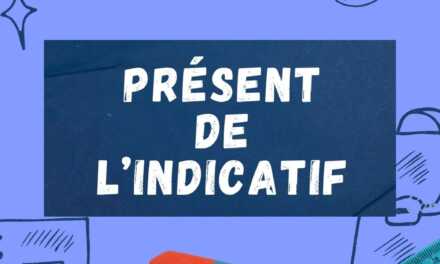 Le Présent de l’Indicatif