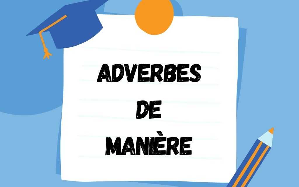 Les Adverbes de Manière