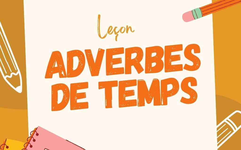 Les Adverbes de Temps